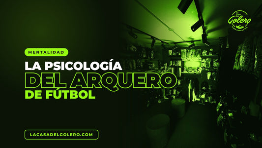 Psicología del arquero de fútbol | La Casa Del Golero