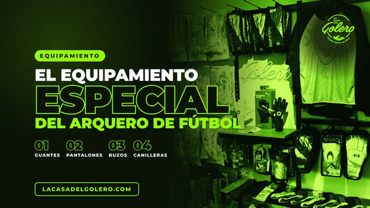 Equipamiento especial del arquero de fútbol | La Casa Del Golero